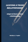 Image for Leaving a Toxic Relationship : steps to leave a toxic relationship