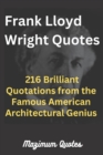 Image for Frank Lloyd Wright Quotes : 216 Brilliant Quotations from the Famous American Architectural Genius