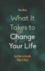 Image for What It Takes to Change Your Life