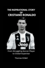 Image for The Inspirational Story of Cristiano Ronaldo : From Struggling Soccer Player to Global Superstar