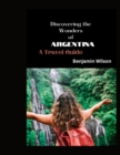 Image for Discovering the Wonders of Argentina : A Travel Guide