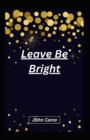 Image for Leave Be Bright