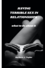 Image for Having Terrible Sex in Relationships : what to do about it