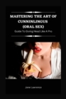 Image for Mastering the Art of Cunninlingus (Oral Sex) : Guide to Giving Head Like a Pro
