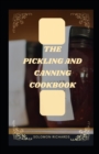 Image for The pickiling and cookbook : Complete guide to pickling and fermenting