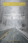 Image for Navigating the Night : Living by Faith &amp; Finding Hope in Dark Times