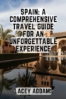 Image for Spain : A Comprehensive Travel Guide for an Unforgettable Experience