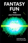 Image for FANTASY FUN ride your brainwaves : ride upon the wind, and dance like a flame across the moutainside