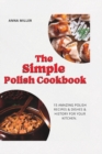 Image for The Simple Polish Cookbook : 15 Amazing Polish Recipes &amp; Dishes &amp; history for your Kitchen.