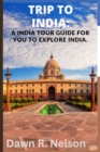 Image for Trip to India : A India tour guide for you to explore India