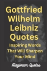 Image for Gottfried Wilhelm Leibniz Quotes : Inspiring Words That Will Sharpen Your Mind