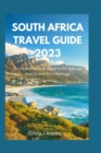 Image for South Africa Travel Guide 2023 : A Comprehensive Guide to Its Natural Beauty and Rich Heritage