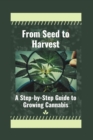 Image for From Seed to Harvest : A Step-by-Step Guide to Growing Cannabis