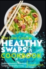 Image for The Low-Calorie Healthy Swaps Cookbook