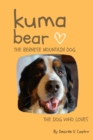 Image for Kuma Bear, The Bernese Mountain Dog : The Dog Who Loves