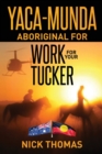 Image for Yaca-Munda : Aboriginal for Work for your Tucker