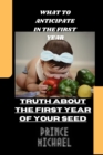 Image for What to Anticipate in the First Year : Truth about the First Year Seed