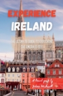 Image for Experience Ireland : The Ultimate Guide to Exploring the Emerald Isle (A travel guide)