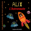Image for Alix l&#39;Astronaute : Les aventures de mon prenom