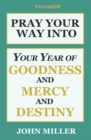 Image for Pray Your Way Into Your Year of Goodness and Mercy and Destiny