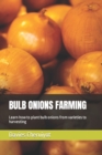 Image for Bulb Onions Farming : Learn how to plant bulb onions from varieties to harvesting