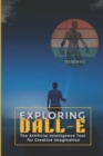 Image for Exploring DALL-E : The Artificial Intelligence Tool for Creative Imagination