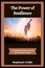 Image for The Power of Resilience : A Comprehensive Guide on Surviving and Thriving After Trauma