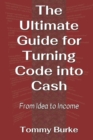 Image for The Ultimate Guide for Turning Code into Cash : From Idea to Income