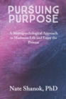 Image for Pursuing Purpose : A Neuropsychological Approach to Maximize Life and Enjoy the Process