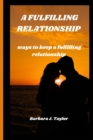 Image for A Fulfilling Relationship : ways to keep a fulfilling relationship