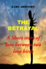 Image for The Betrayal : A Short story of love between two love birds
