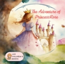Image for The Adventure of Princess Rose : Bedtime story books for kids - (childrens book ages 3-5)