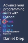 Image for Advance your programming skills with Python : A complete guide for beginners