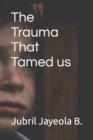 Image for The Trauma that tamed us
