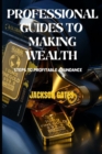 Image for Professional Guides To Making Wealth : Steps to profitable abundance