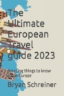 Image for The Ultimate European Travel guide 2023 : Amazing things to know about Europe