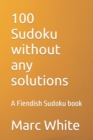 Image for 100 Sudoku without any solutions : A Fiendish Sudoku book