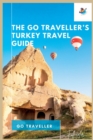 Image for THE Go Traveller&#39;s TURKEY TRAVEL GUIDE (Full-Color)