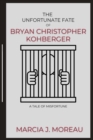 Image for The Unfortunate Fate of Bryan Christopher Kohberger : A Tale of Misfortune
