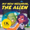 Image for My new neighbor, the alien.