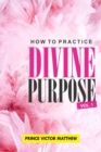 Image for HOW TO PRACTICE DIVINE PURPOSE - Volume 1