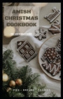 Image for Amish Christmas Cookbook : Tantalizing Recipes to Warm Your Heart and Home this Holiday Season