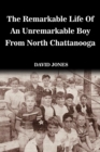 Image for The Remarkable Life of an Unremarkable Boy from North Chattanooga
