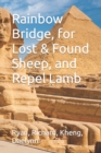 Image for Rainbow Bridge, for Lost &amp; Found Sheep, and Repel Lamb