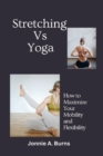 Image for Stretching vs. yoga : How to Maximize Your Mobility and Flexibility