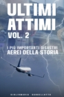 Image for Ultimi Attimi - Vol. 2 : I piu importanti disastri aerei della storia