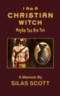 Image for I Am A Christian Witch : Maybe You Are Too