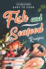 Image for Easy-to-Cook Fish and Seafood Recipes : How to Make Delicious Seafood Dishes at Your Own Kitchen