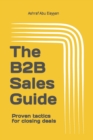 Image for The B2B Sales Guide : Proven tactics for closing deals
