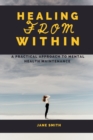 Image for Healing from Within : A Practical Approach to Mental Health Maintenance